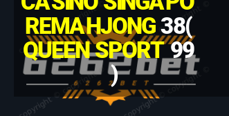 CASINO SINGAPOREMAHJONG 38(QUEEN SPORT 99)