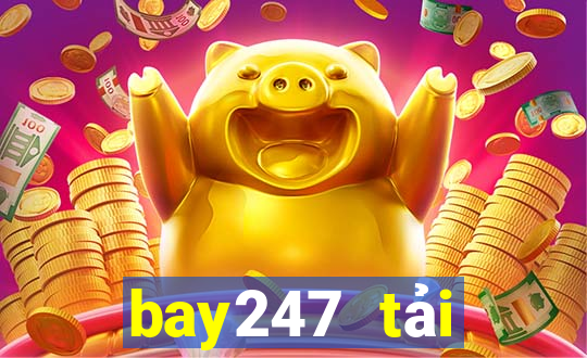 bay247 tải xuống app