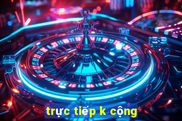 trực tiếp k cộng