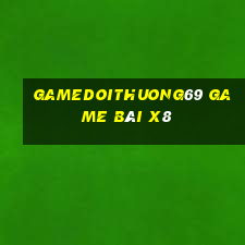 Gamedoithuong69 Game Bài X8