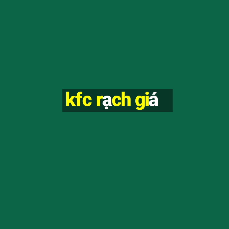 kfc rạch giá