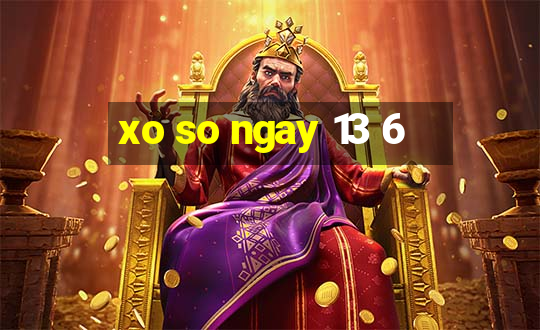 xo so ngay 13 6