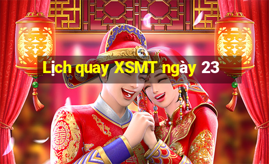 Lịch quay XSMT ngày 23