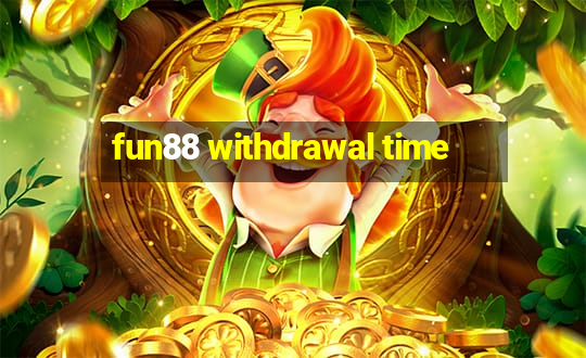 fun88 withdrawal time