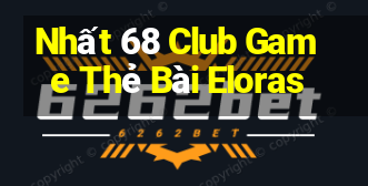 Nhất 68 Club Game Thẻ Bài Eloras