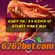 Quay thử XS Keno Vietlott ngày mai