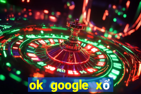 ok google xổ số kon tum