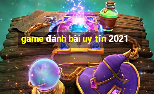 game đánh bài uy tín 2021