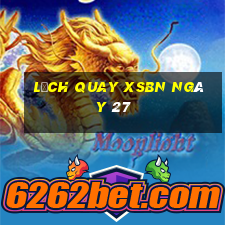 Lịch quay XSBN ngày 27