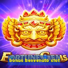 bonus benvenuto slot