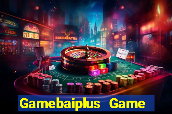 Gamebaiplus Game Bài Uy Tín