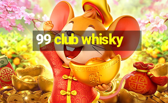 99 club whisky