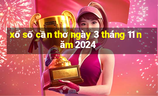 xổ số cần thơ ngày 3 tháng 11 năm 2024