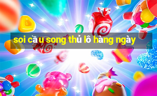 soi cầu song thủ lô hàng ngày