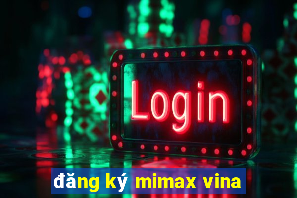 đăng ký mimax vina