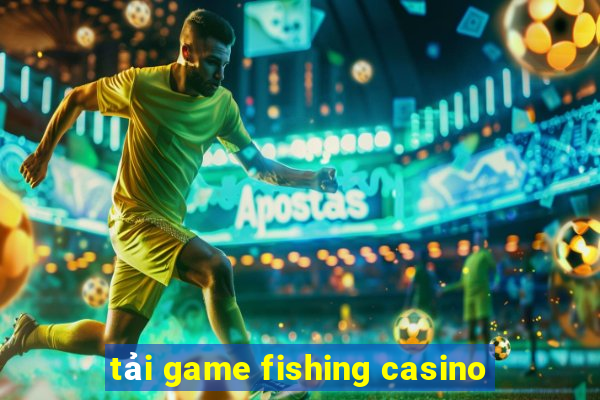 tải game fishing casino