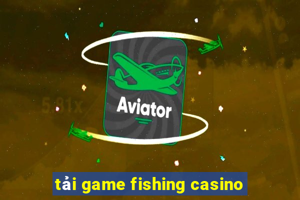 tải game fishing casino