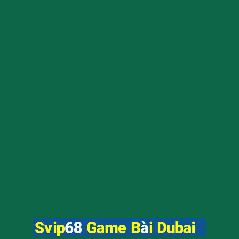 Svip68 Game Bài Dubai