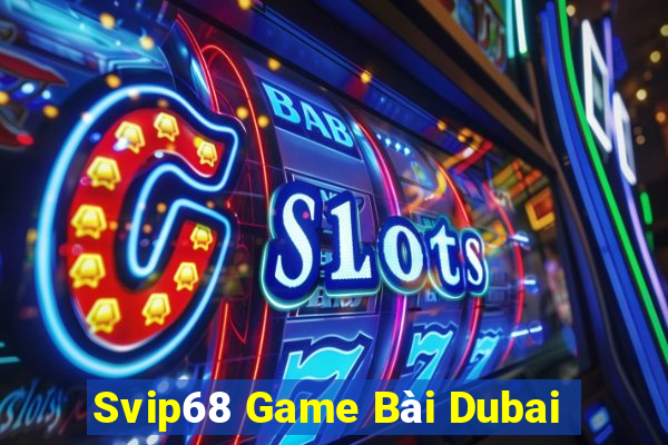 Svip68 Game Bài Dubai