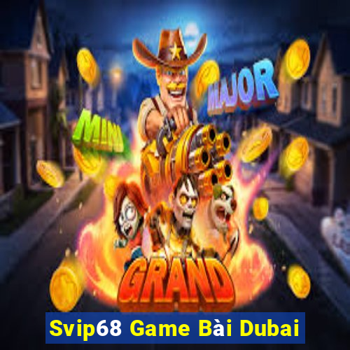 Svip68 Game Bài Dubai