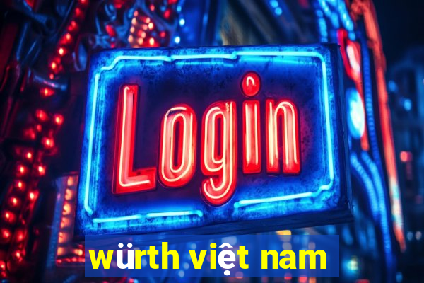 würth việt nam