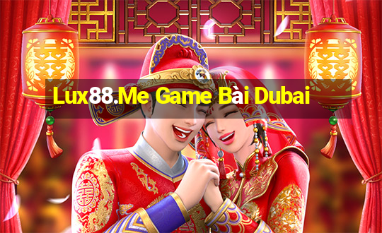 Lux88.Me Game Bài Dubai