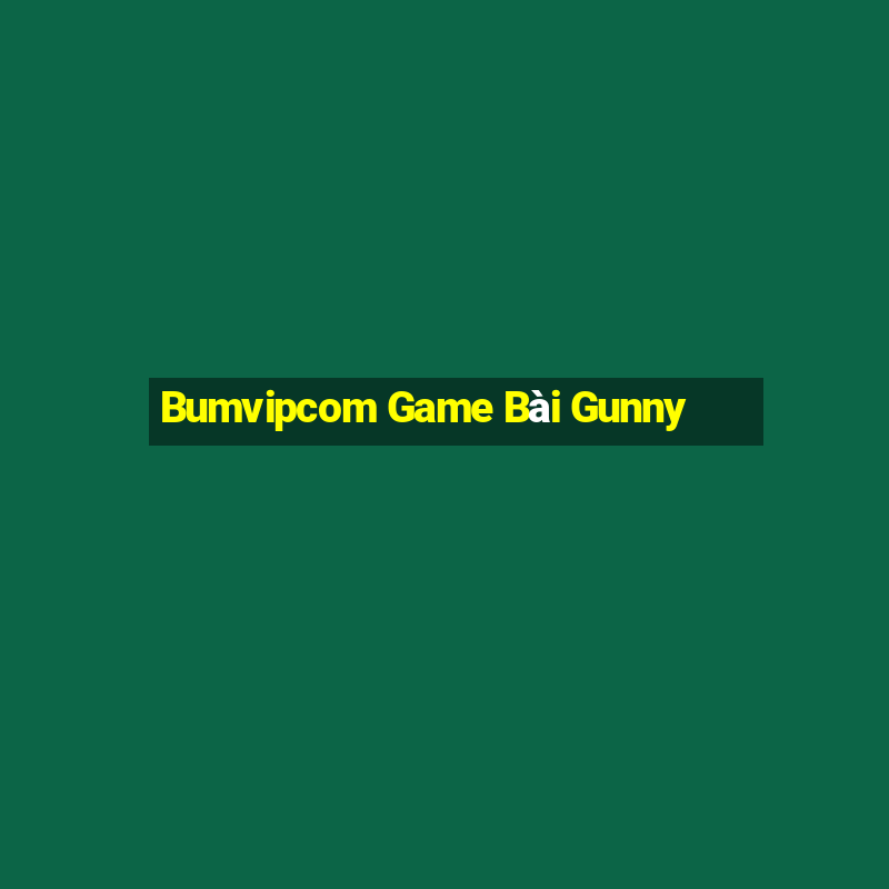 Bumvipcom Game Bài Gunny