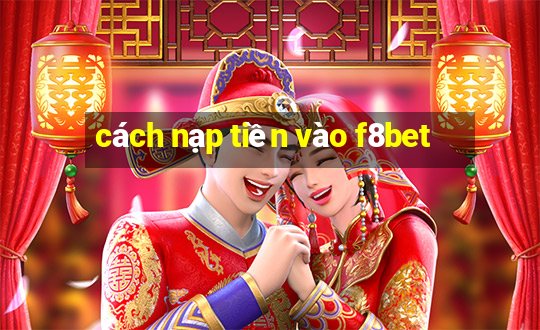 cách nạp tiền vào f8bet