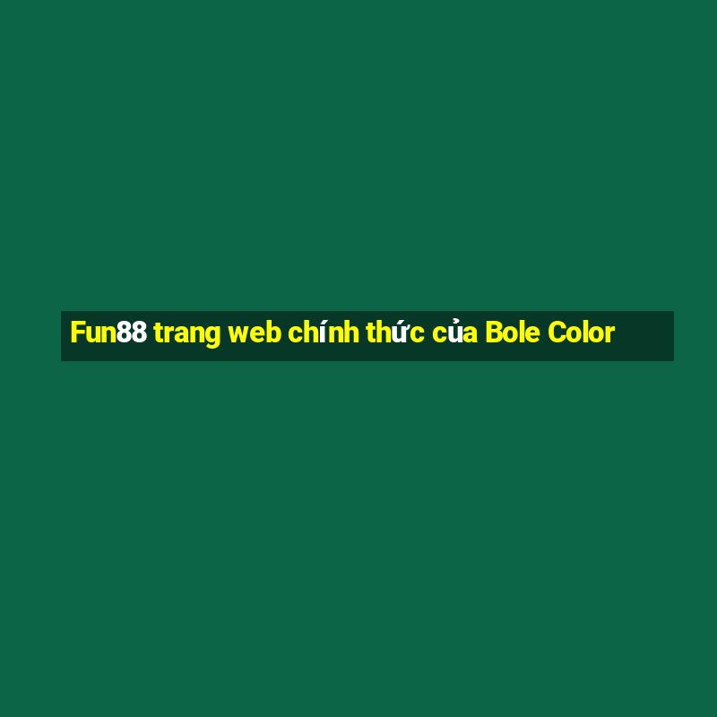 Fun88 trang web chính thức của Bole Color