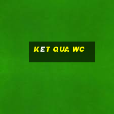 kêt qua wc