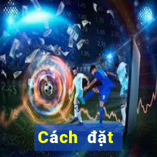 Cách đặt cược XSDNA ngày 2