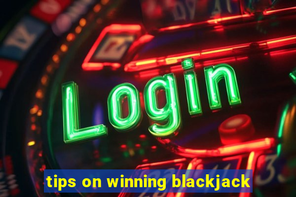 tips on winning blackjack