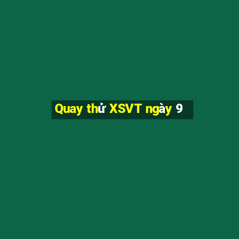 Quay thử XSVT ngày 9