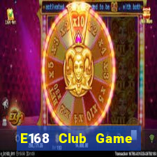 E168 Club Game Bài Ông Trùm Poker