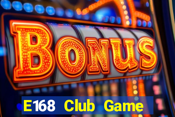 E168 Club Game Bài Ông Trùm Poker