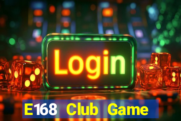 E168 Club Game Bài Ông Trùm Poker