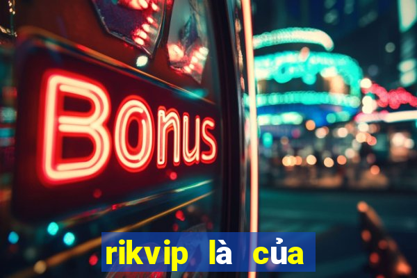 rikvip là của nước nào