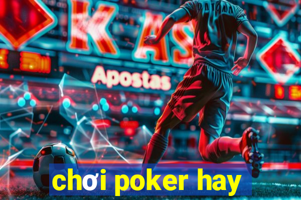 chơi poker hay