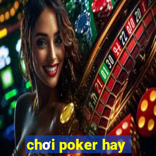 chơi poker hay