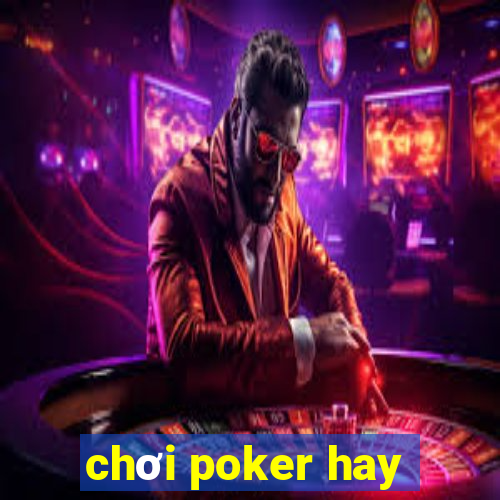 chơi poker hay