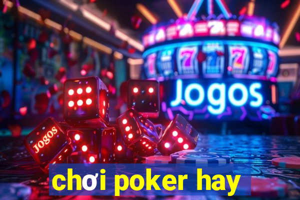 chơi poker hay