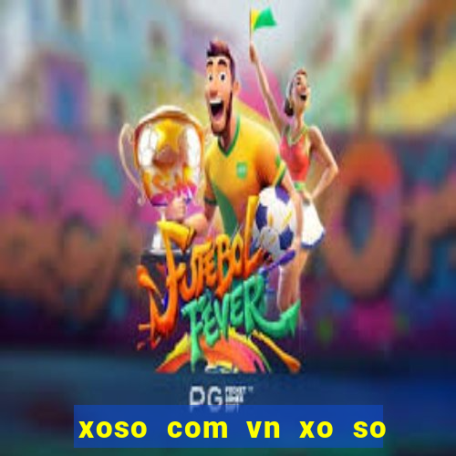 xoso com vn xo so mien bac xsmb p1 html