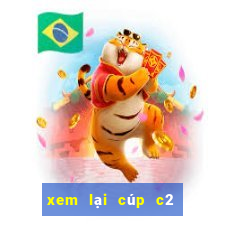 xem lại cúp c2 hôm nay