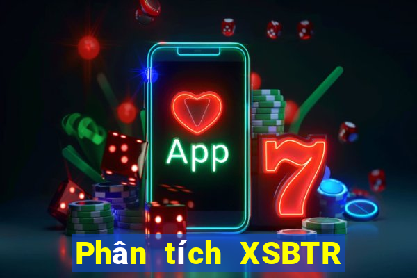 Phân tích XSBTR ngày 1