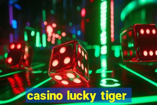 casino lucky tiger