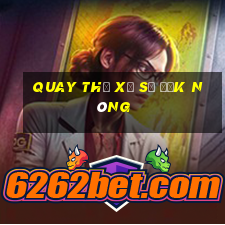 quay thử xổ số đắk nông