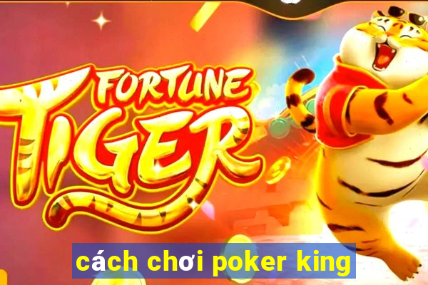 cách chơi poker king