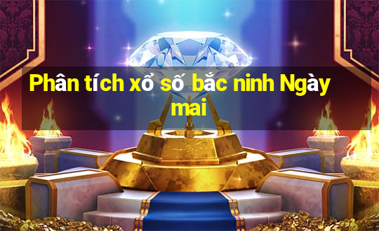 Phân tích xổ số bắc ninh Ngày mai