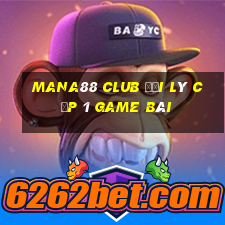 Mana88 Club Đại Lý Cấp 1 Game Bài