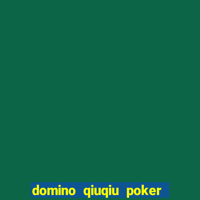 domino qiuqiu poker game online